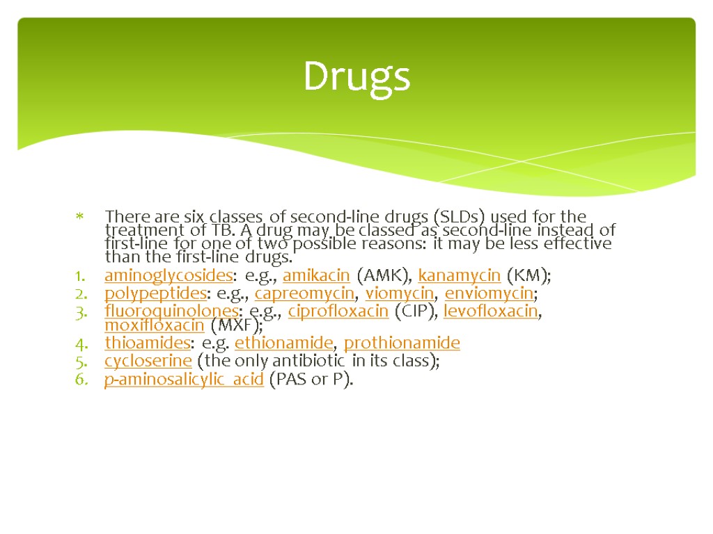 There are six classes of second-line drugs (SLDs) used for the treatment of TB.